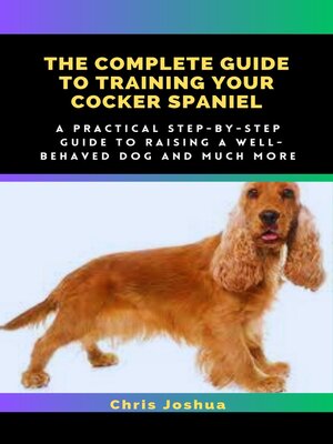cover image of THE COMPLETE GUIDE TO TRAINING YOUR COCKER SPANIEL